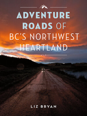 cover image of Adventure Roads of BC's Northwest Heartland